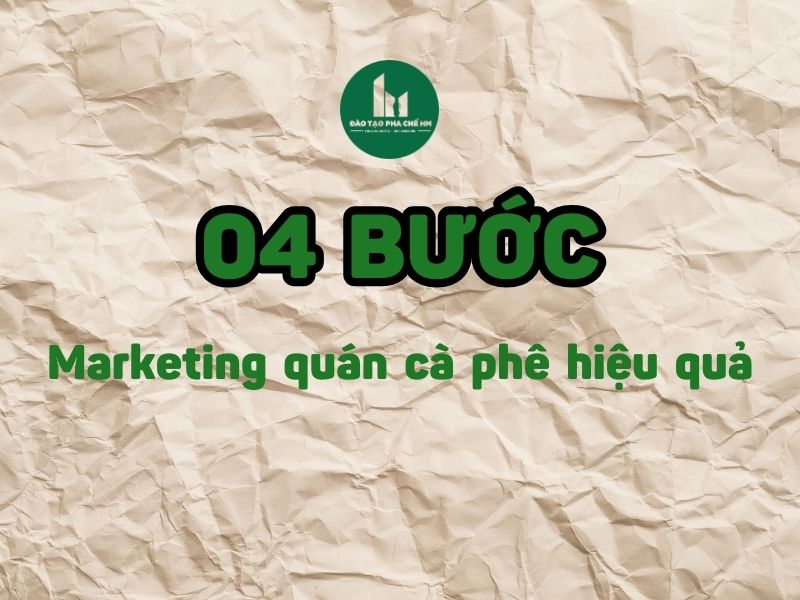 Các Bước Marketing Quán Cà Phê Hiệu Quả 