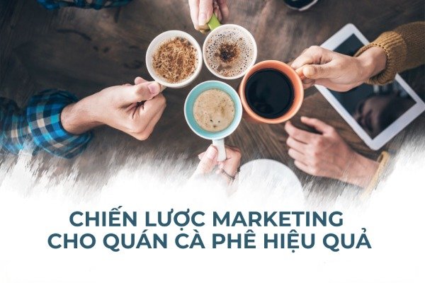 Chiến lược marketing cho quán cafe hiệu quả
