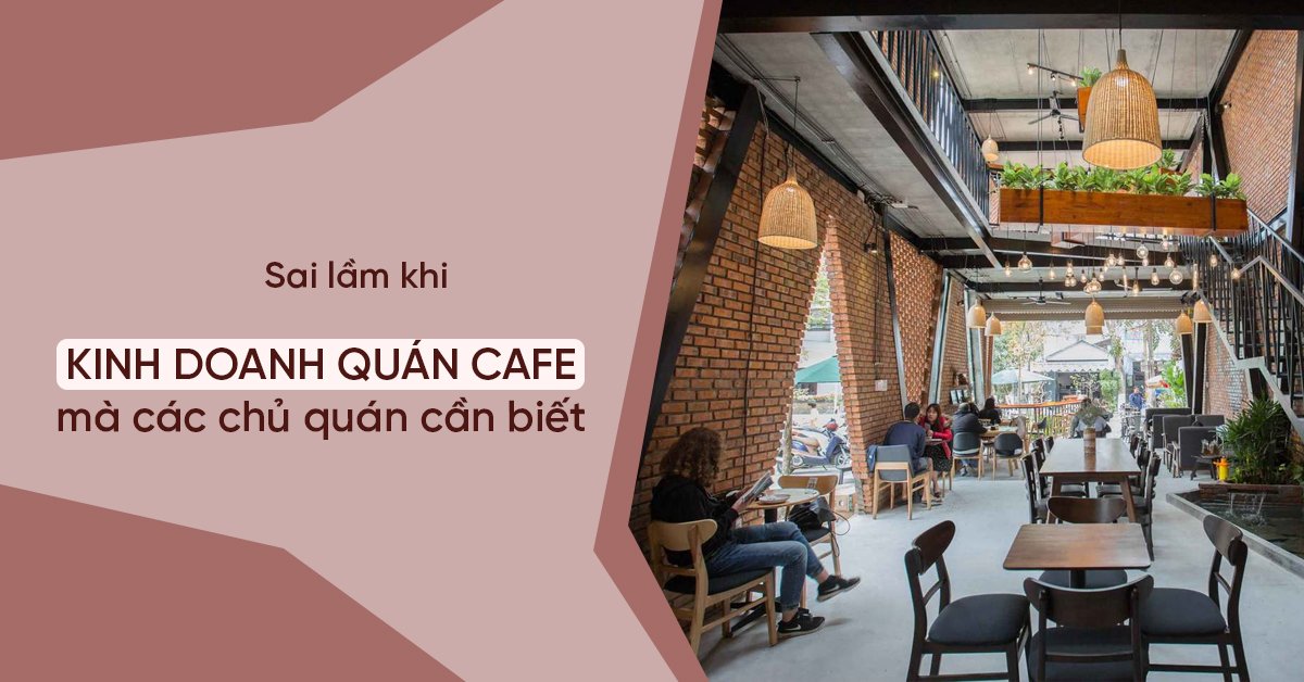Những sai lầm cần tránh khi kinh doanh quán cafe