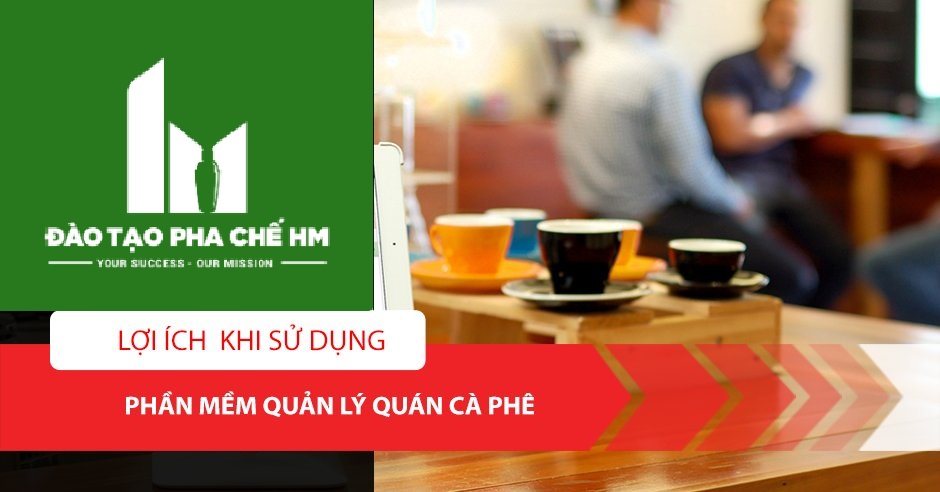 Lợi ích khi sử dụng phần mềm quản lý quán cafe